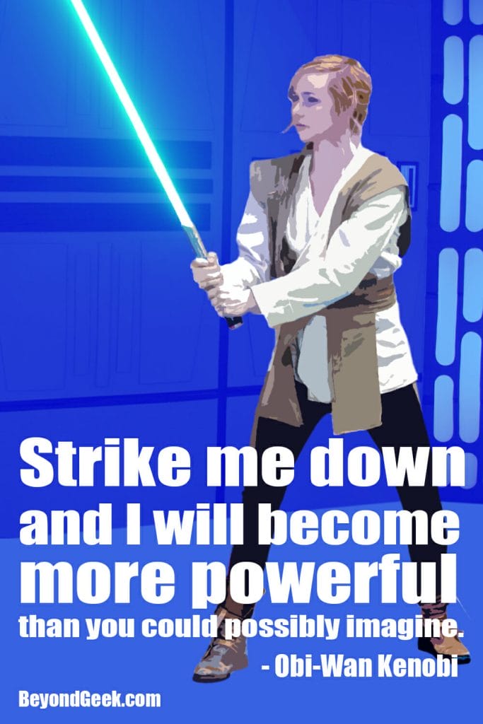Jedi holding lightsaber over blue hallway background. Text: Strike me down and I will become more powerful than you could possibly imagine. - Obi-Wan Kenobi. Text: BeyondGeek.com
